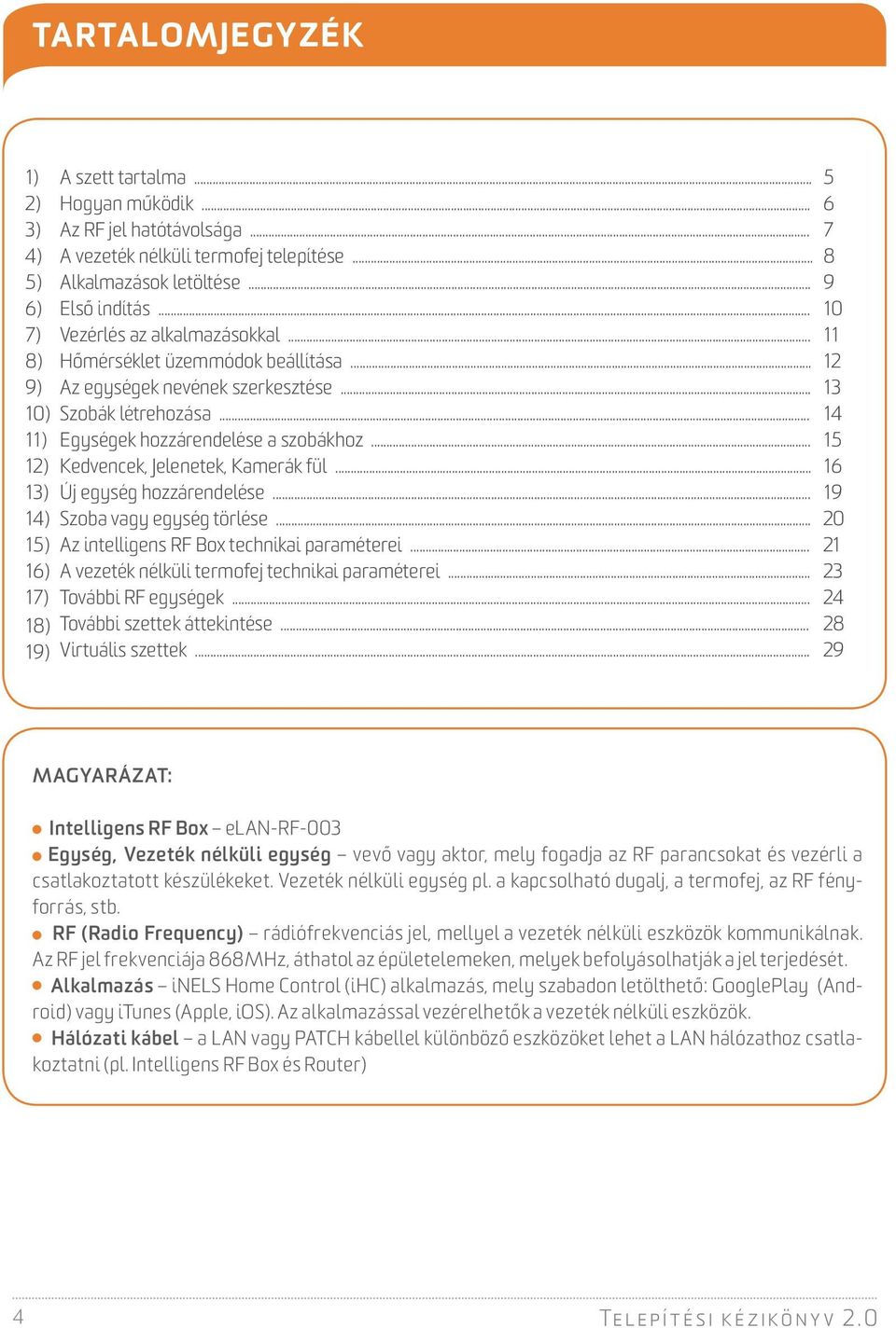 .. Egységek hozzárendelése a szobákhoz... Kedvencek, Jelenetek, Kamerák fül... Új egység hozzárendelése... Szoba vagy egység törlése... Az intelligens RF Box technikai paraméterei.