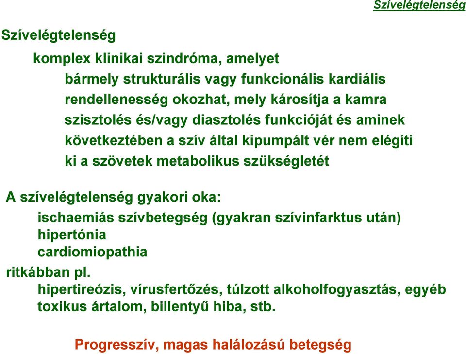 metabolikus szükségletét A szívelégtelenség gyakori oka: ischaemiás szívbetegség (gyakran szívinfarktus után) hipertónia cardiomiopathia