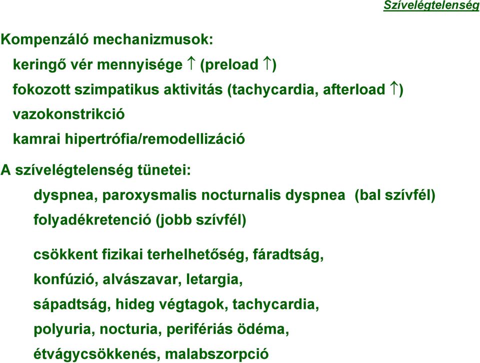 paroxysmalis nocturnalis dyspnea (bal szívfél) folyadékretenció (jobb szívfél) csökkent fizikai terhelhetőség,