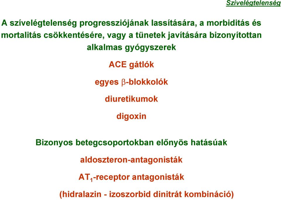 gátlók egyes β-blokkolók diuretikumok digoxin Bizonyos betegcsoportokban előnyös hatásúak