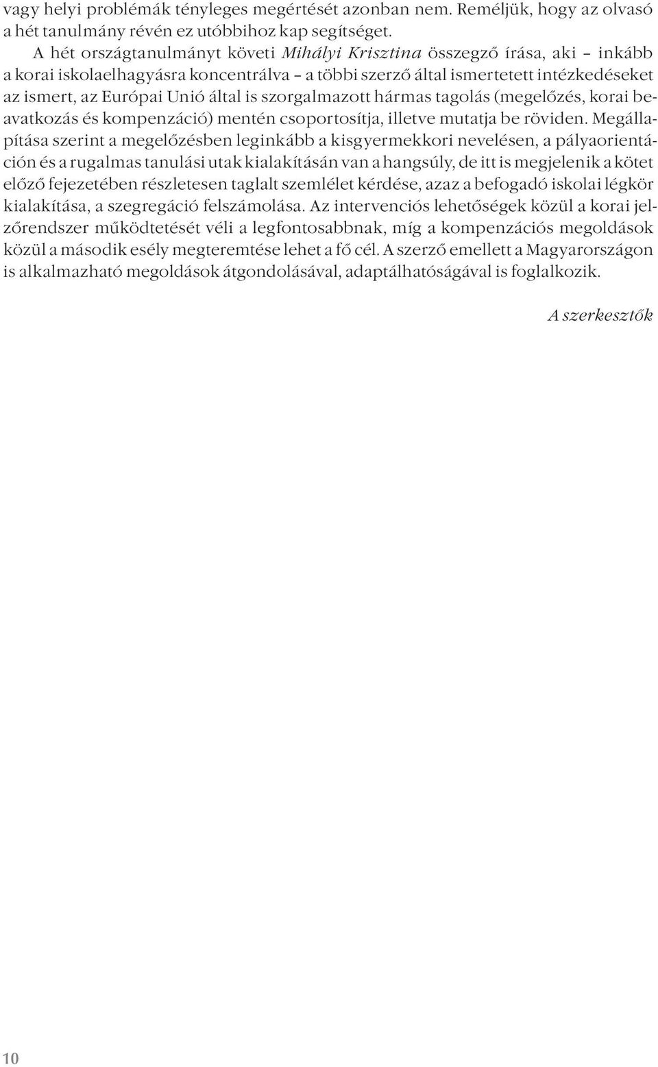 szorgalmazott hármas tagolás (megelőzés, korai beavatkozás és kompenzáció) mentén csoportosítja, illetve mutatja be röviden.
