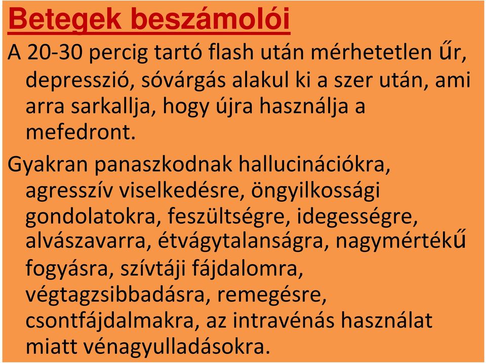 Gyakran panaszkodnak hallucinációkra, agresszív viselkedésre, öngyilkossági gondolatokra, feszültségre,