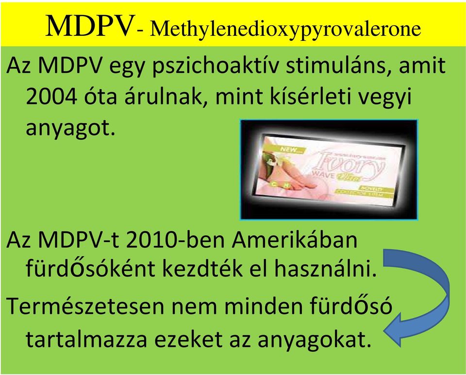 Az MDPV-t 2010-ben Amerikában fürdősóként kezdték el használni.