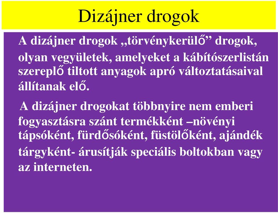 A dizájner drogokat többnyire nem emberi fogyasztásra szánt termékként növényi