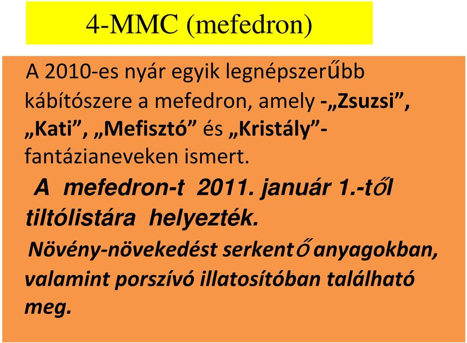 ismert. A mefedron-t 2011. január 1.-től tiltólistára helyezték.