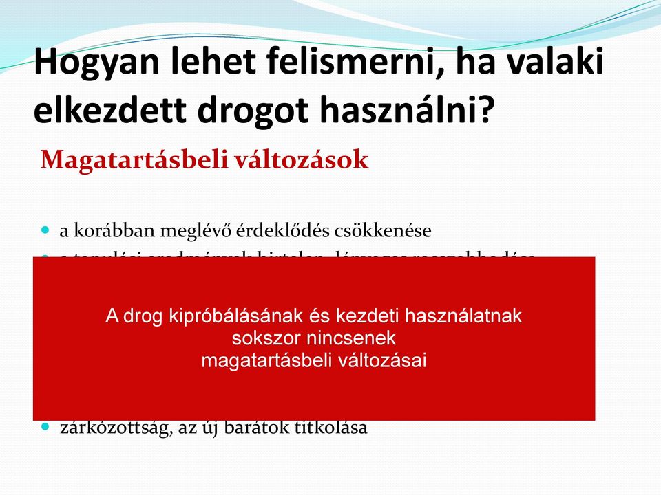 családon belüli kapcsolatok romlása terv és A cél drog nélküli kipróbálásának szabadságra és való kezdeti törekvés