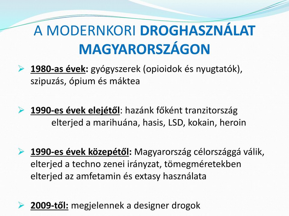 hasis, LSD, kokain, heroin 1990-es évek közepétől: Magyarország célországgá válik, elterjed a techno