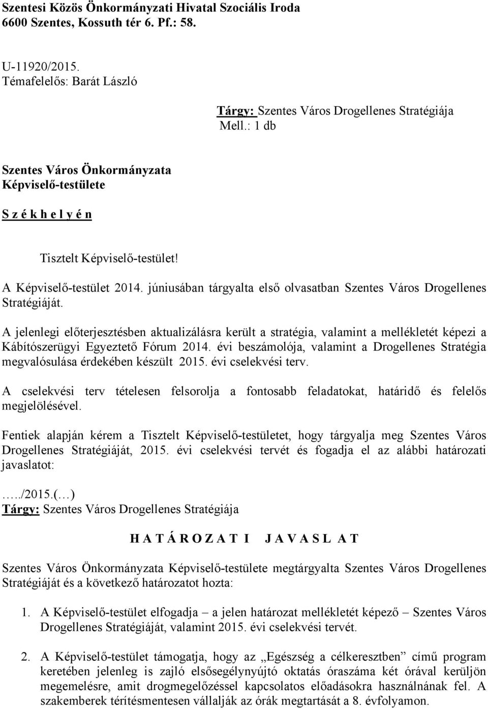 júniusában tárgyalta első olvasatban Szentes Város Drogellenes Stratégiáját.
