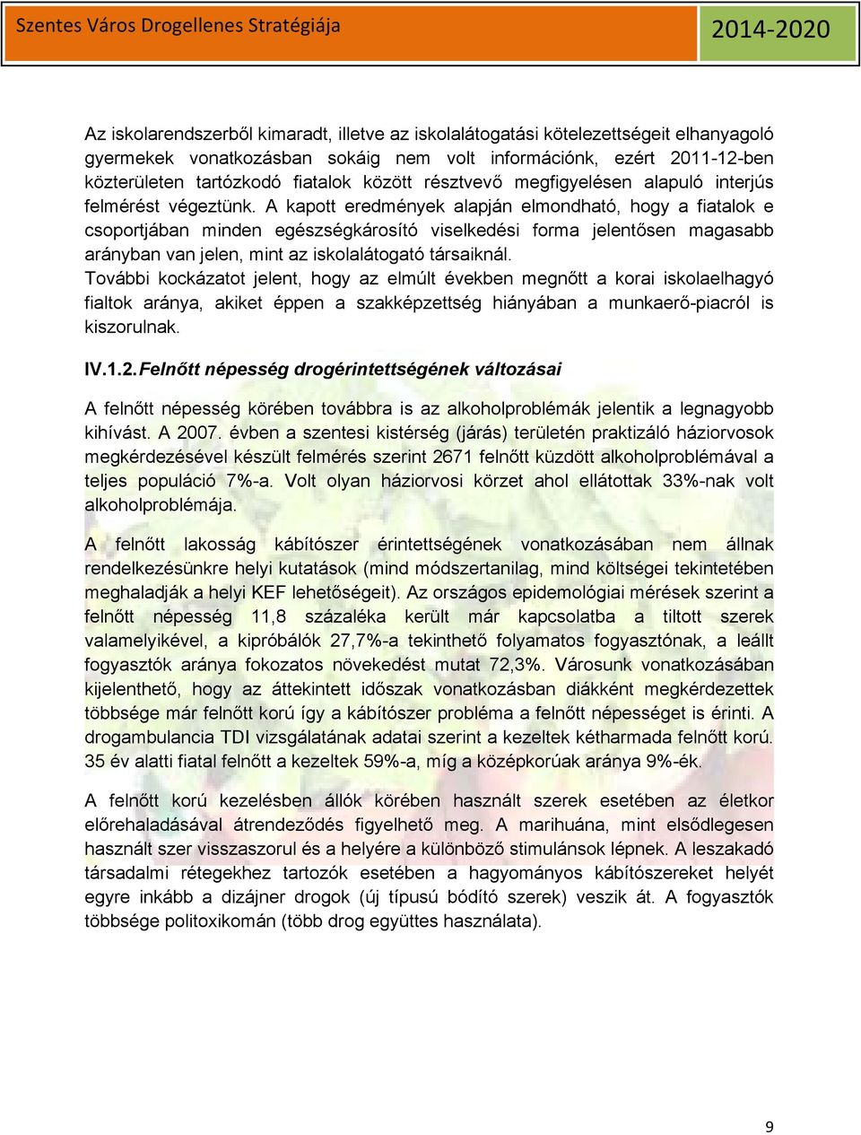 A kapott eredmények alapján elmondható, hogy a fiatalok e csoportjában minden egészségkárosító viselkedési forma jelentősen magasabb arányban van jelen, mint az iskolalátogató társaiknál.
