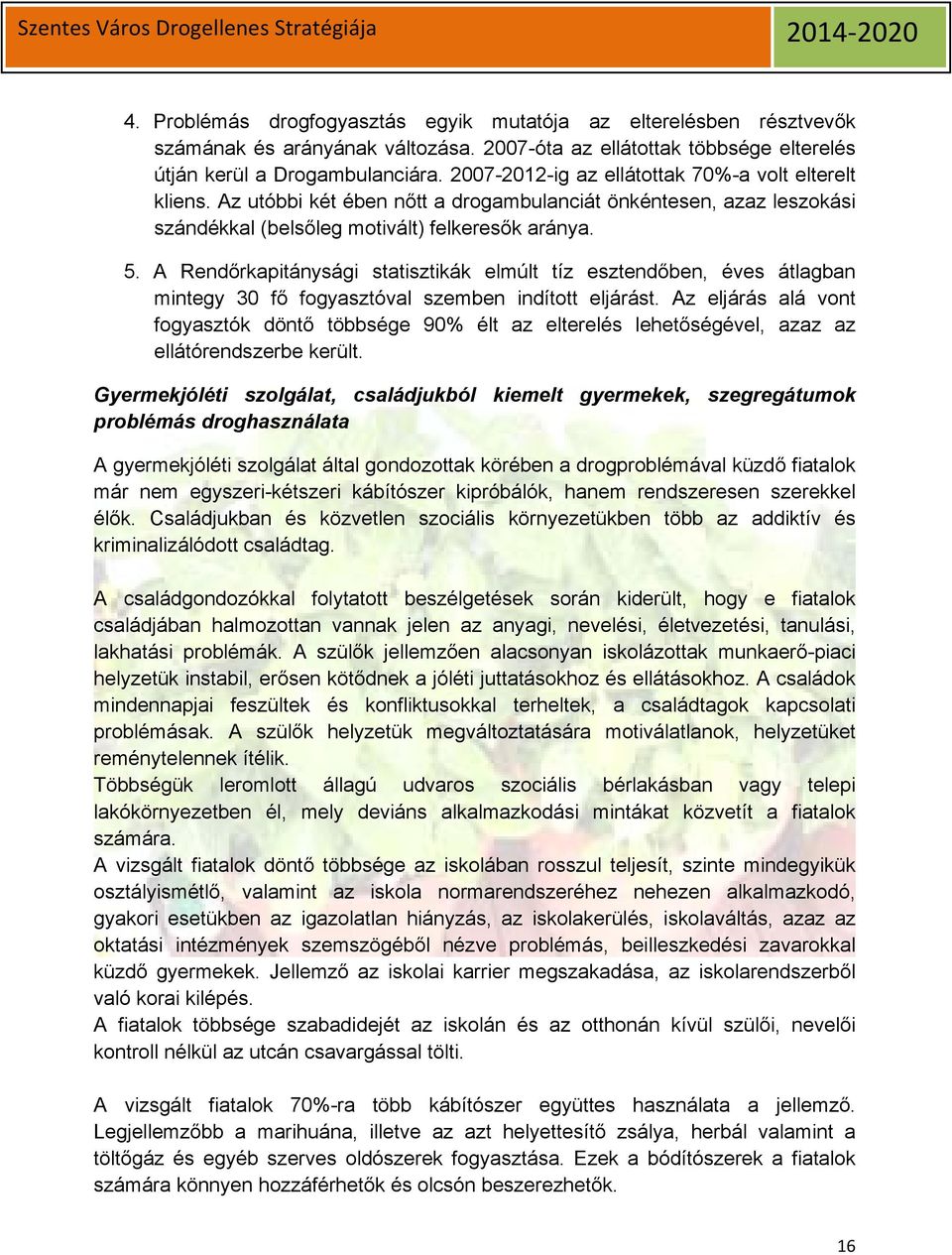 A Rendőrkapitánysági statisztikák elmúlt tíz esztendőben, éves átlagban mintegy 30 fő fogyasztóval szemben indított eljárást.
