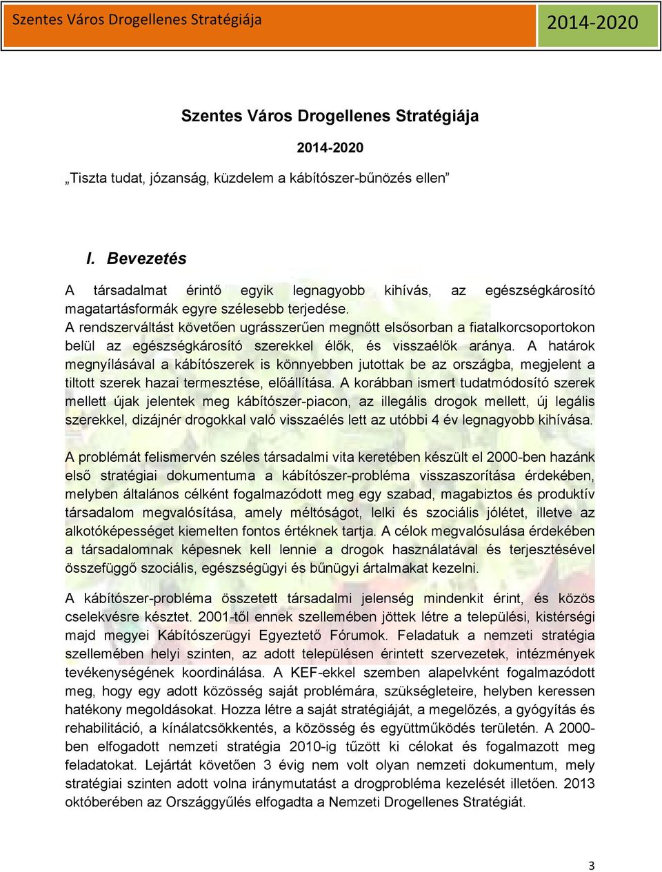 A rendszerváltást követően ugrásszerűen megnőtt elsősorban a fiatalkorcsoportokon belül az egészségkárosító szerekkel élők, és visszaélők aránya.