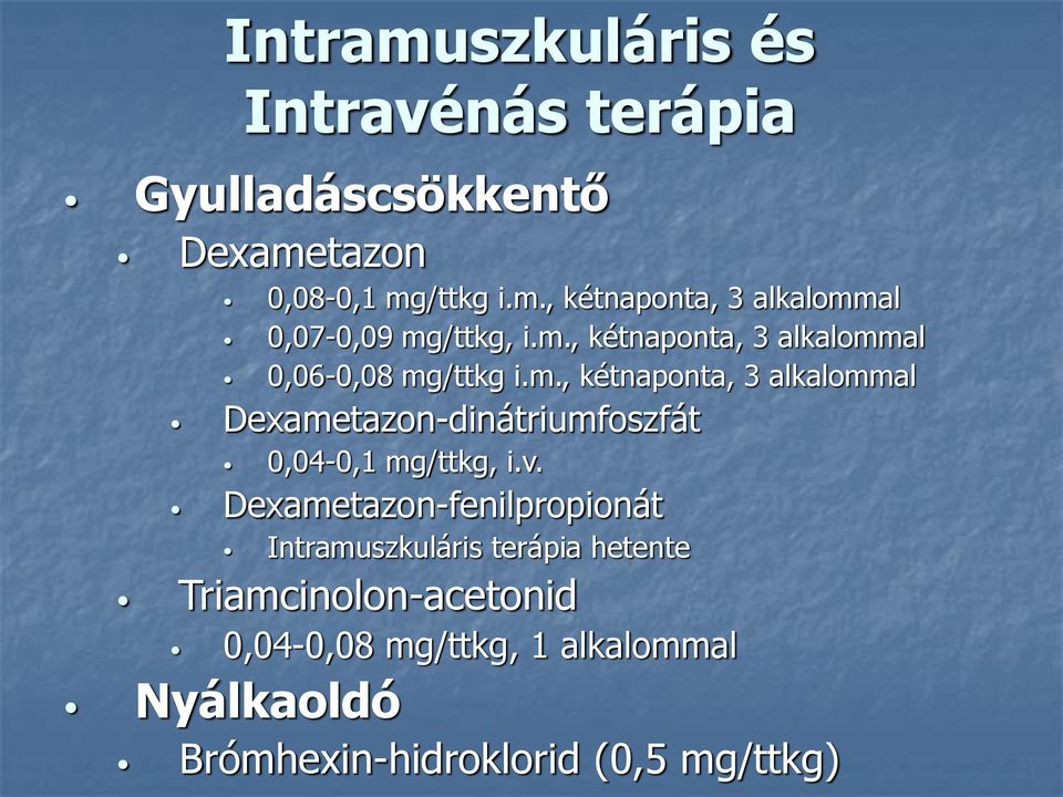 v. Dexametazon-fenilpropionát Intramuszkuláris terápia hetente Triamcinolon-acetonid 0,04-0,08 mg/ttkg, 1