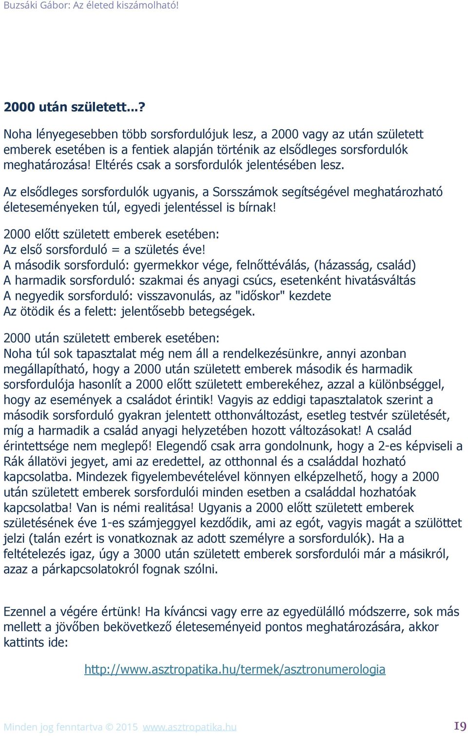 2000 előtt született emberek esetében: Az első sorsforduló = a születés éve!