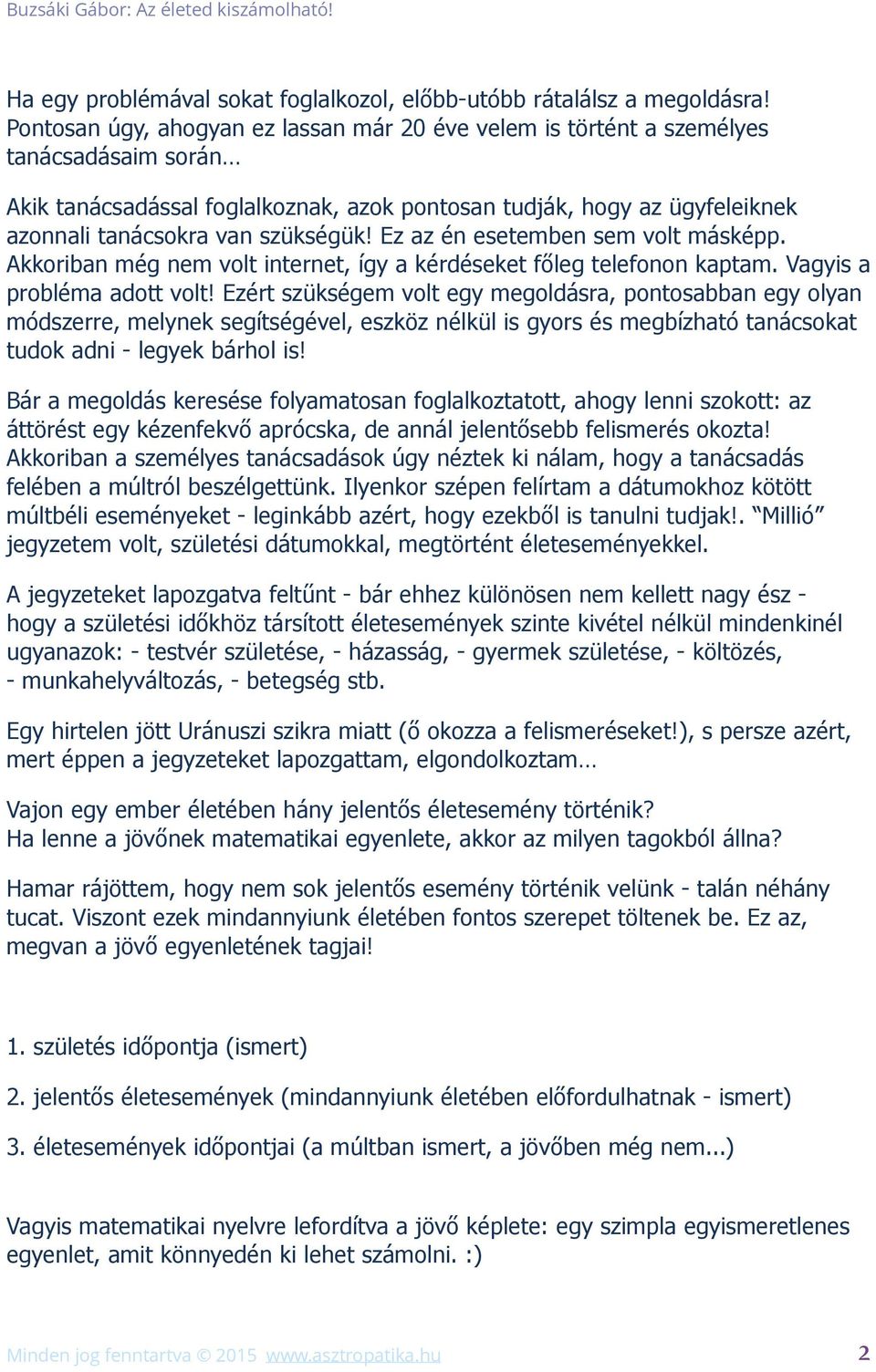 szükségük! Ez az én esetemben sem volt másképp. Akkoriban még nem volt internet, így a kérdéseket főleg telefonon kaptam. Vagyis a probléma adott volt!