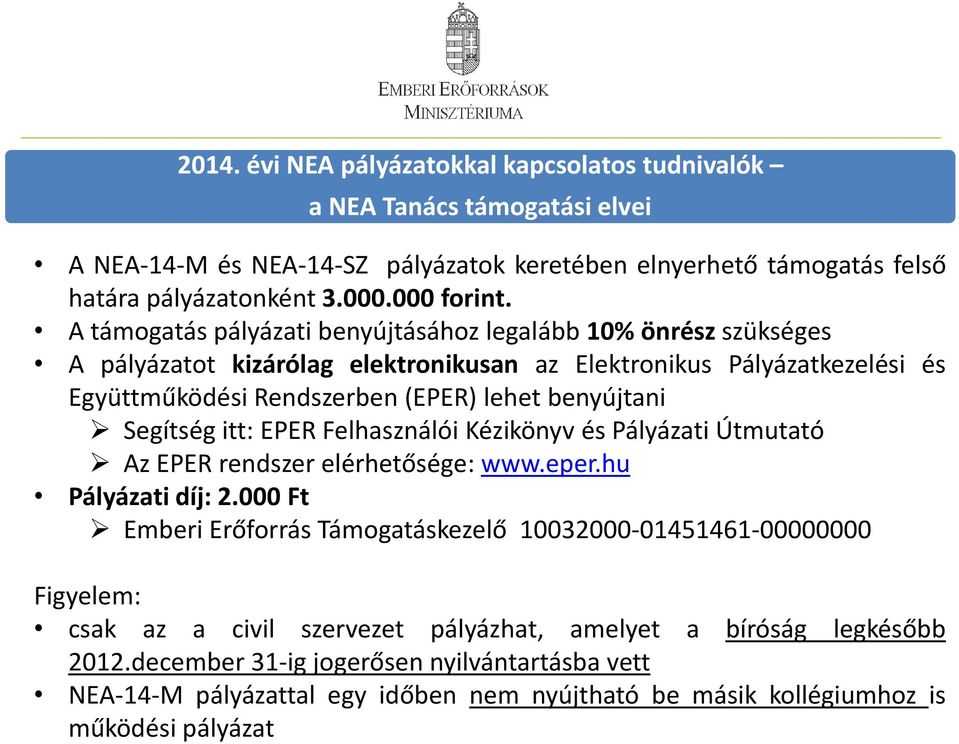 Segítség itt: EPER Felhasználói Kézikönyv és Pályázati Útmutató Az EPER rendszer elérhetősége: www.eper.hu Pályázati díj: 2.