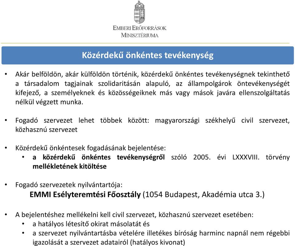 szolidaritásán alapuló, az állampolgárok öntevékenységét kifejező, a személyeknek és közösségeiknek más vagy mások javára ellenszolgáltatás nélkül végzett munka.