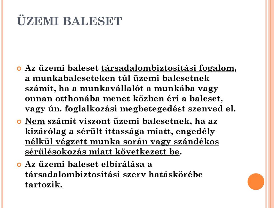 Nem számít viszont üzemi balesetnek, ha az kizárólag a sérült ittassága miatt, engedély nélkül végzett munka során vagy