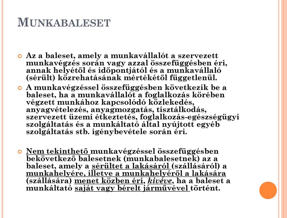 A munkavégzéssel összefüggésben következik be a baleset, ha a munkavállalót a foglalkozás körében végzett munkához kapcsolódó közlekedés, anyagvételezés, anyagmozgatás, tisztálkodás, szervezett üzemi