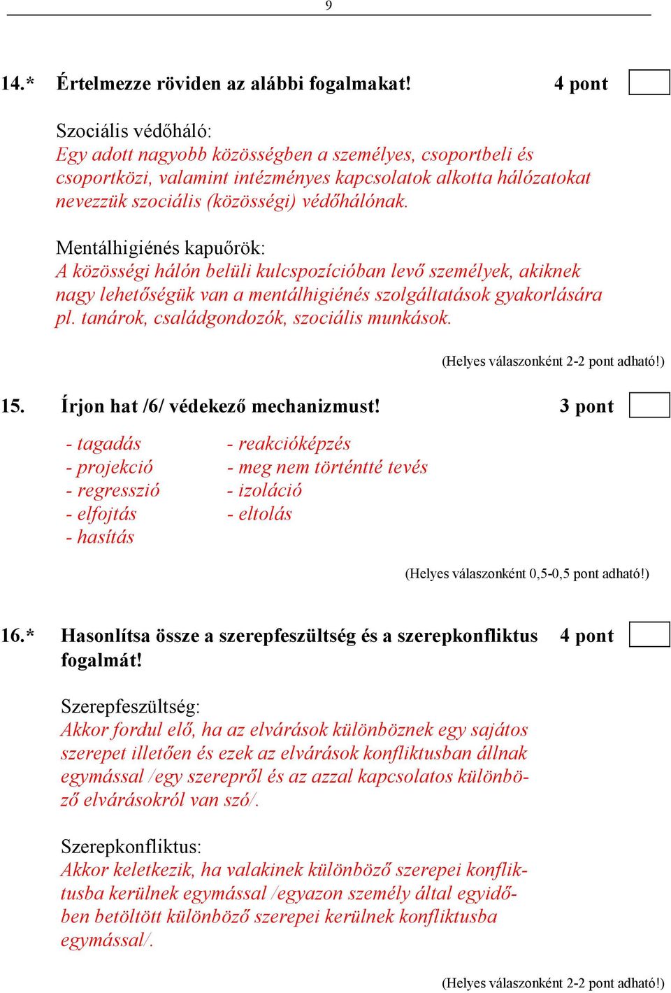 Mentálhigiénés kapuırök: A közösségi hálón belüli kulcspozícióban levı személyek, akiknek nagy lehetıségük van a mentálhigiénés szolgáltatások gyakorlására pl.