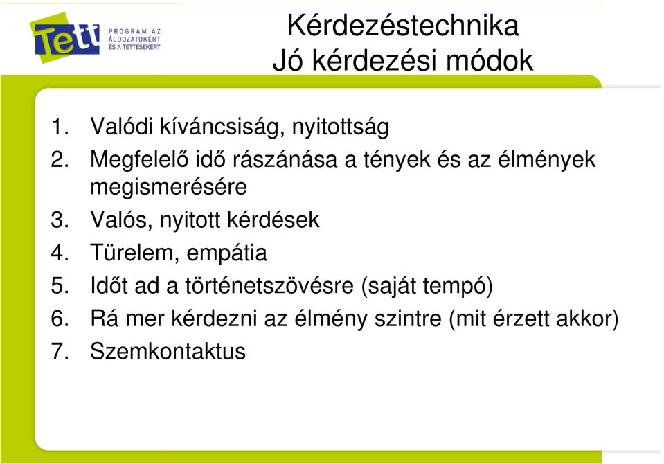 Valós, nyitott kérdések 4. Türelem, empátia 5.