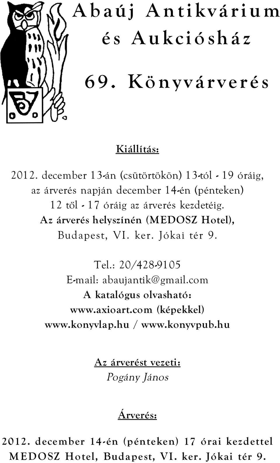 Az árverés helyszínén (MEDOSZ Hotel), Budapest, VI. ker. Jókai tér 9. Tel.: 20/428-9105 E-mail: abaujantik@gmail.