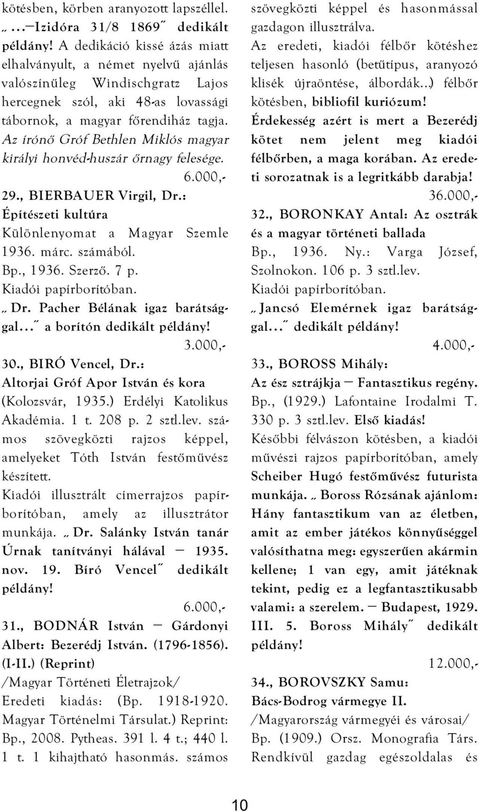 Az írónő Gróf Bethlen Miklós magyar királyi honvéd-huszár őrnagy felesége. 29., BIERBAUER Virgil, Dr.: Építészeti kultúra Különlenyomat a Magyar Szemle 1936. márc. számából. Bp., 1936. Szerző. 7 p.