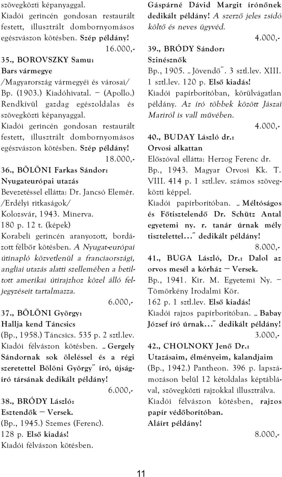Kiadói gerincén gondosan restaurált festett, illusztrált dombornyomásos egészvászon kötésben. Szép példány! 1 36., BÖLÖNI Farkas Sándor: Nyugateurópai utazás Bevezetéssel ellátta: Dr. Jancsó Elemér.