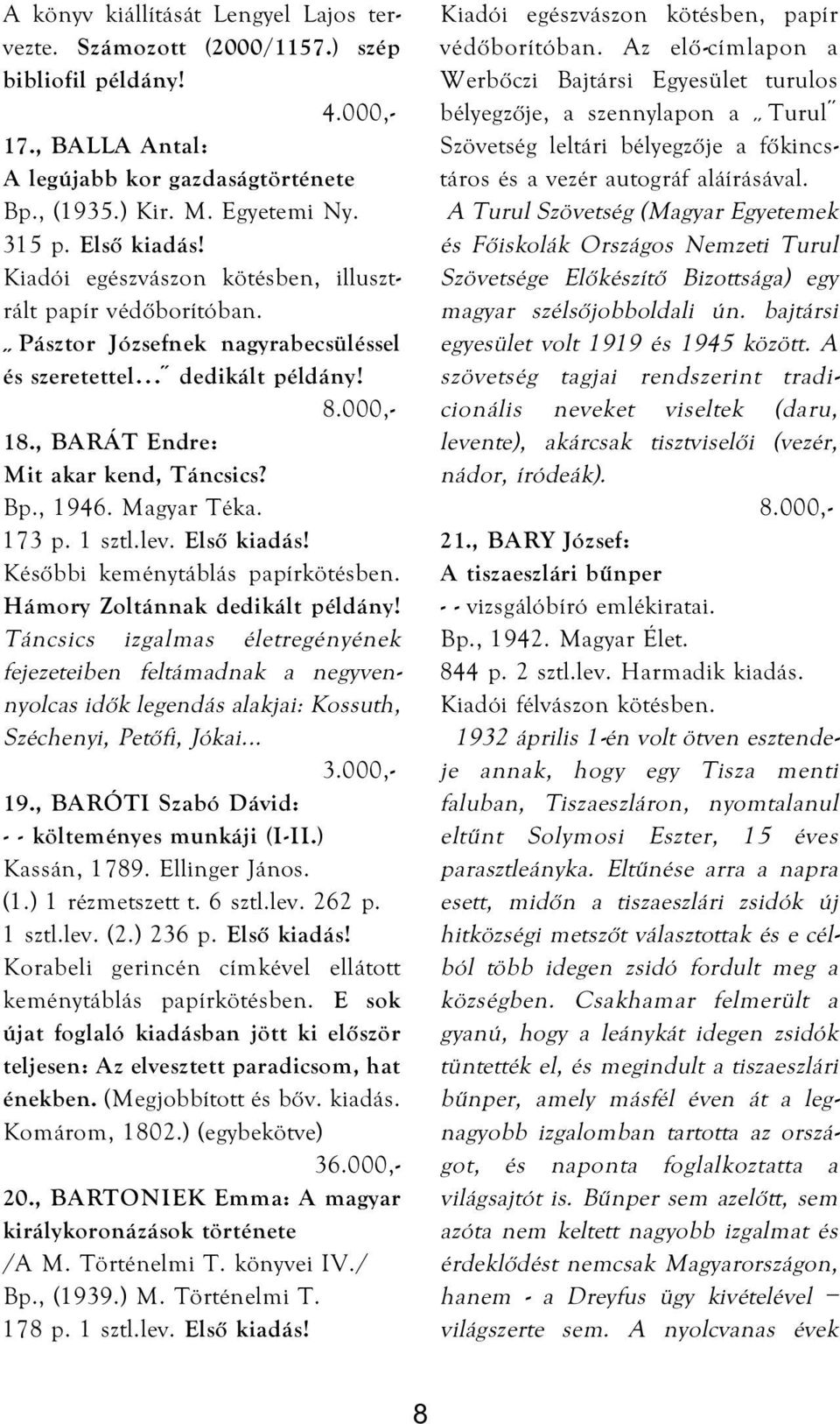 173 p. 1 sztl.lev. Első kiadás! Későbbi keménytáblás papírkötésben. Hámory Zoltánnak dedikált példány!