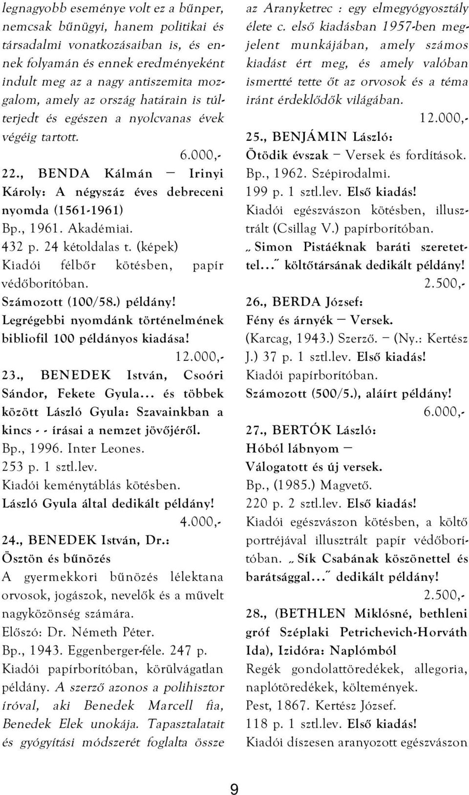 (képek) Kiadói félbőr kötésben, papír védőborítóban. Számozott (100/58.) példány! Legrégebbi nyomdánk történelmének bibliofil 100 példányos kiadása! 12.000,- 23.
