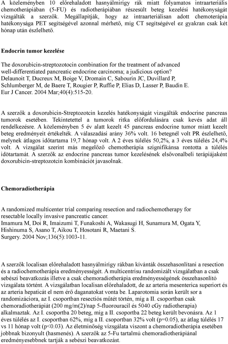 Endocrin tumor kezelése The doxorubicin-streptozotocin combination for the treatment of advanced well-differentiated pancreatic endocrine carcinoma; a judicious option?