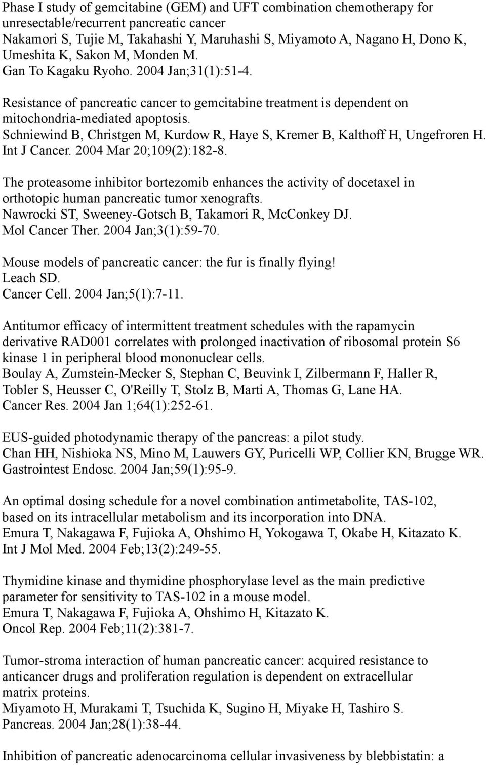 Schniewind B, Christgen M, Kurdow R, Haye S, Kremer B, Kalthoff H, Ungefroren H. Int J Cancer. 2004 Mar 20;109(2):182-8.