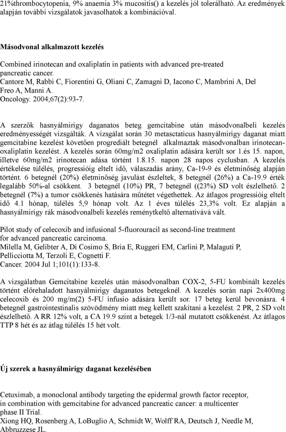 Cantore M, Rabbi C, Fiorentini G, Oliani C, Zamagni D, Iacono C, Mambrini A, Del Freo A, Manni A. Oncology. 2004;67(2):93-7.