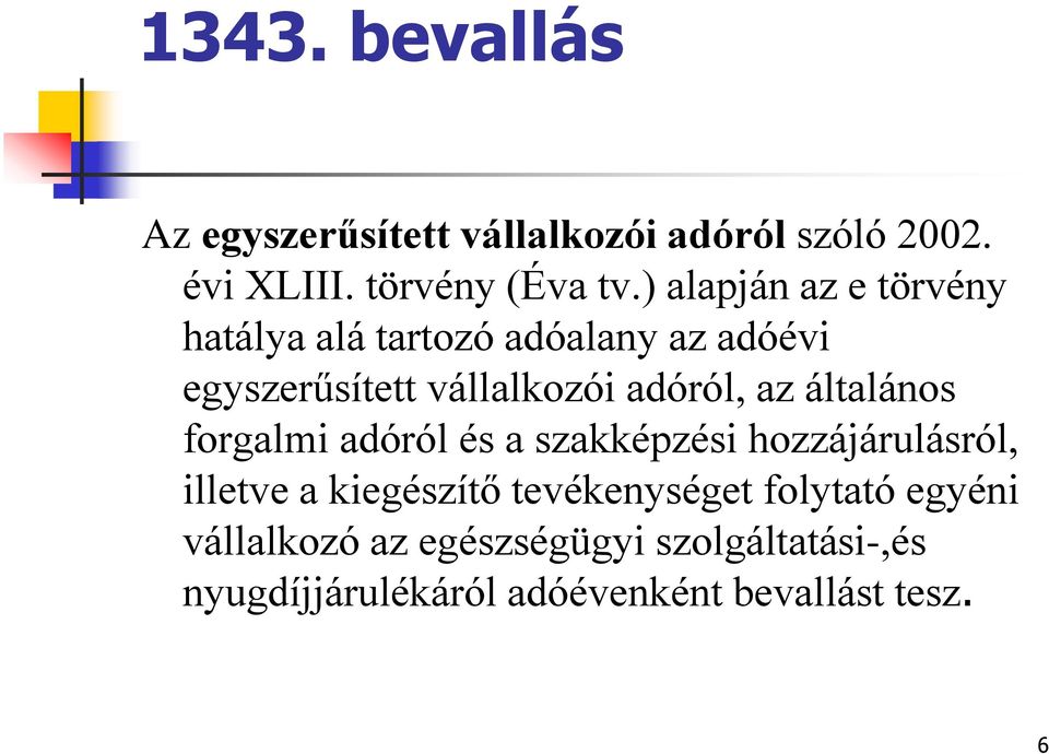 az általános forgalmi adóról és a szakképzési hozzájárulásról, illetve a kiegészítő tevékenységet