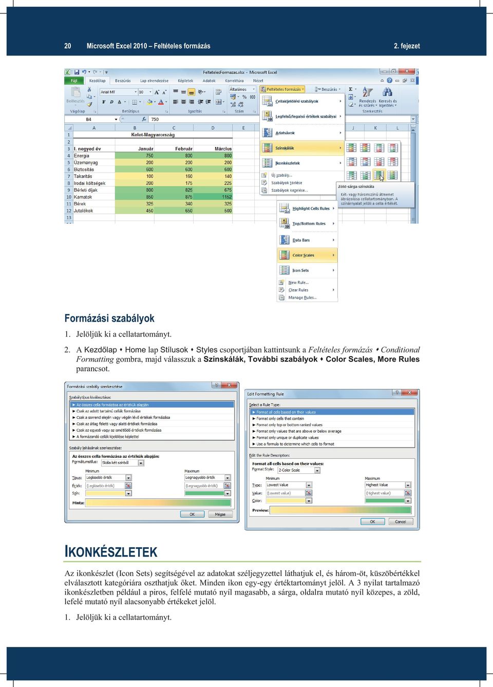 fejezet Formázási szabályok 1. Jelöljük ki a cellatartományt. 2.