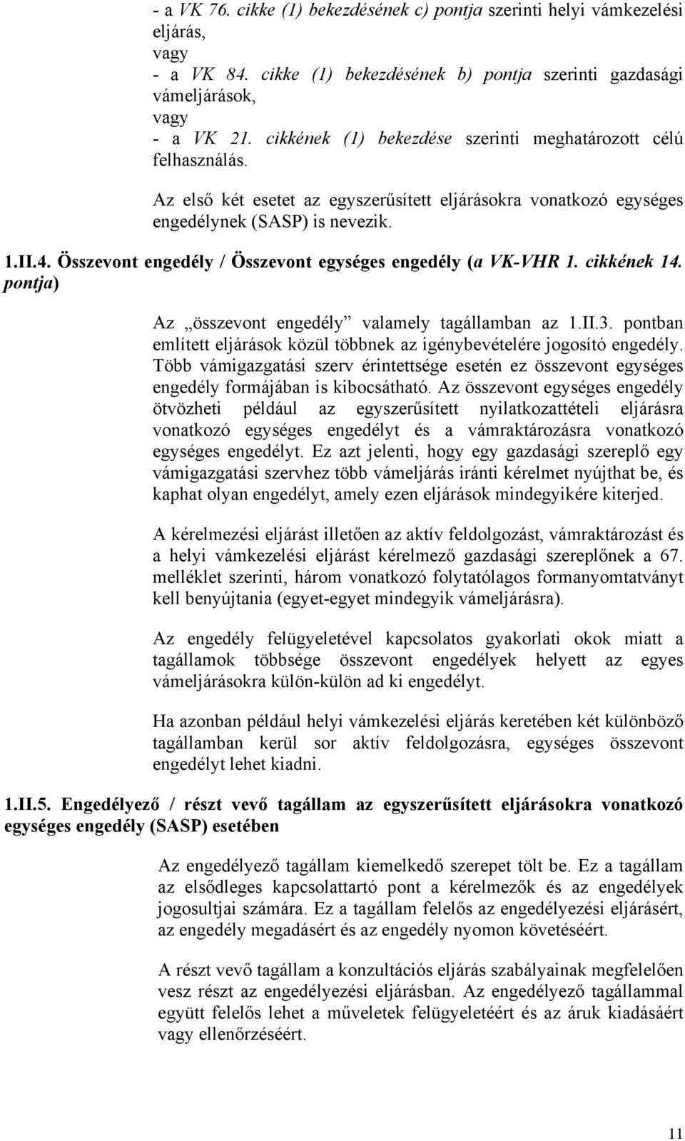 Összevont engedély / Összevont egységes engedély (a VK-VHR 1. cikkének 14. pontja) Az összevont engedély valamely tagállamban az 1.II.3.