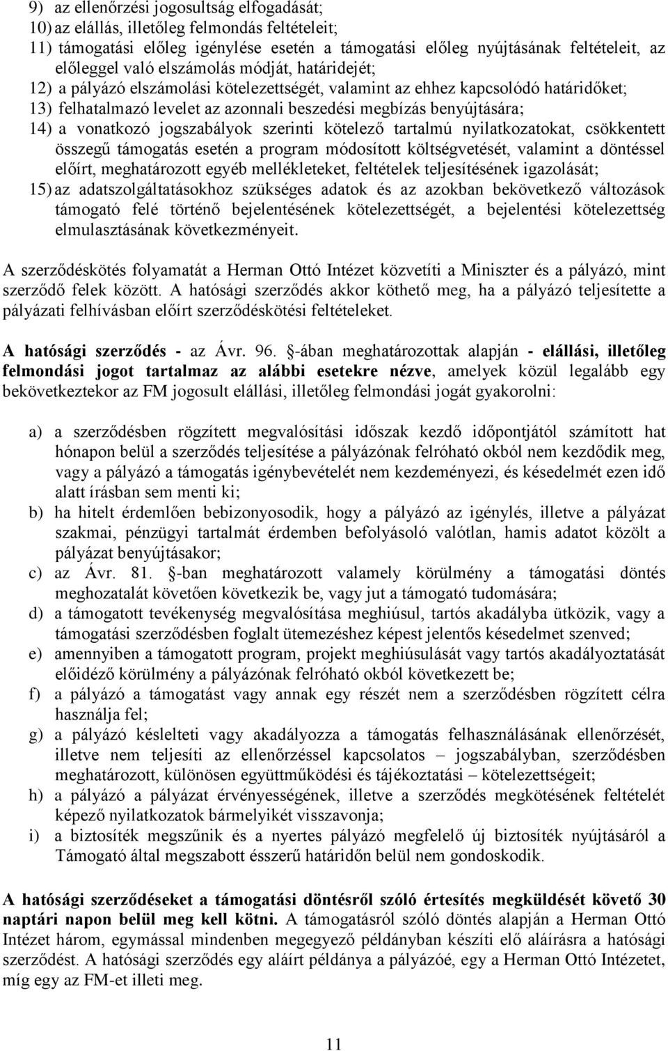 vonatkozó jogszabályok szerinti kötelező tartalmú nyilatkozatokat, csökkentett összegű támogatás esetén a program módosított költségvetését, valamint a döntéssel előírt, meghatározott egyéb