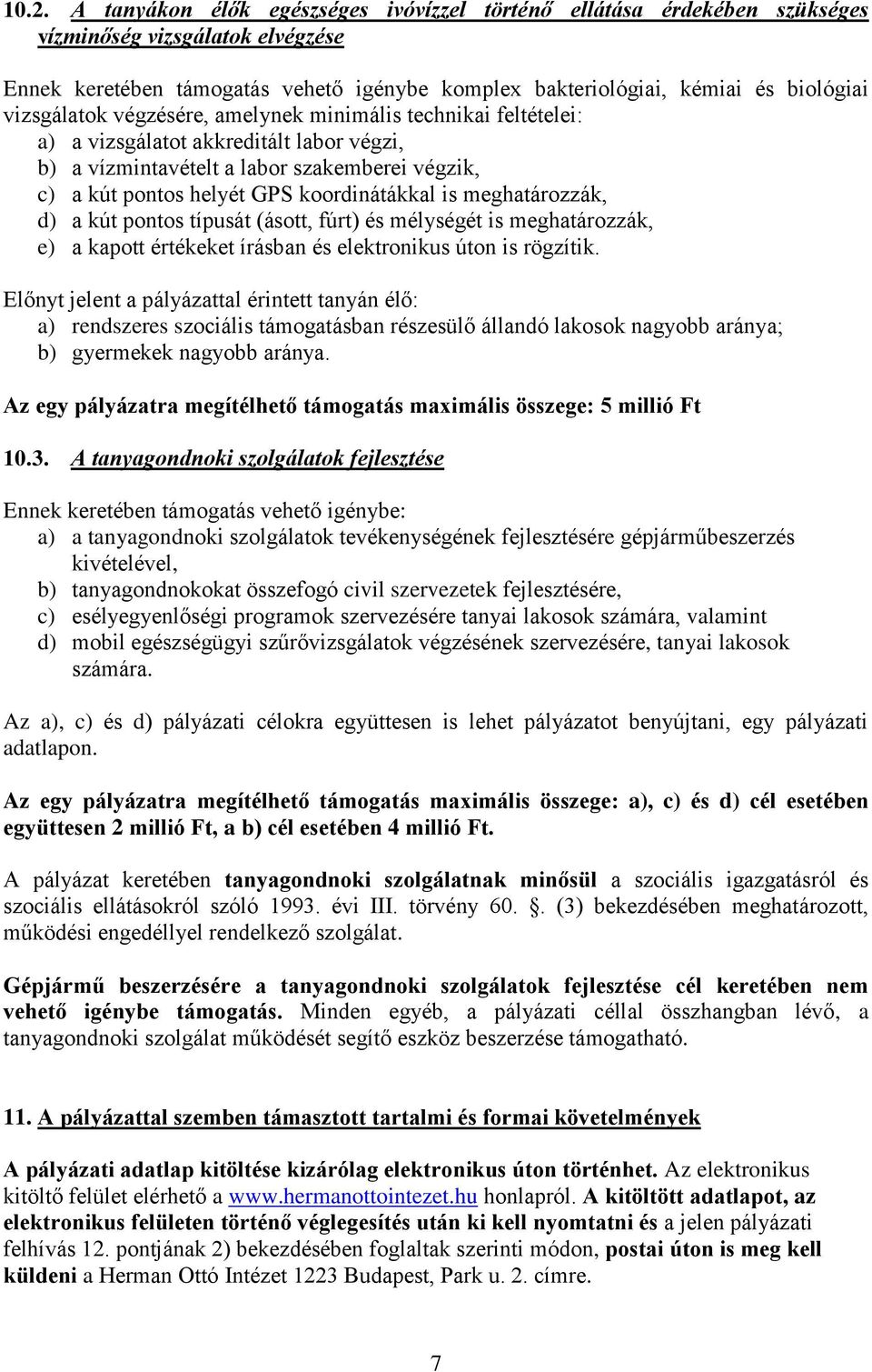 meghatározzák, d) a kút os típusát (ásott, fúrt) és mélységét is meghatározzák, e) a kapott értékeket írásban és elektronikus úton is rögzítik.