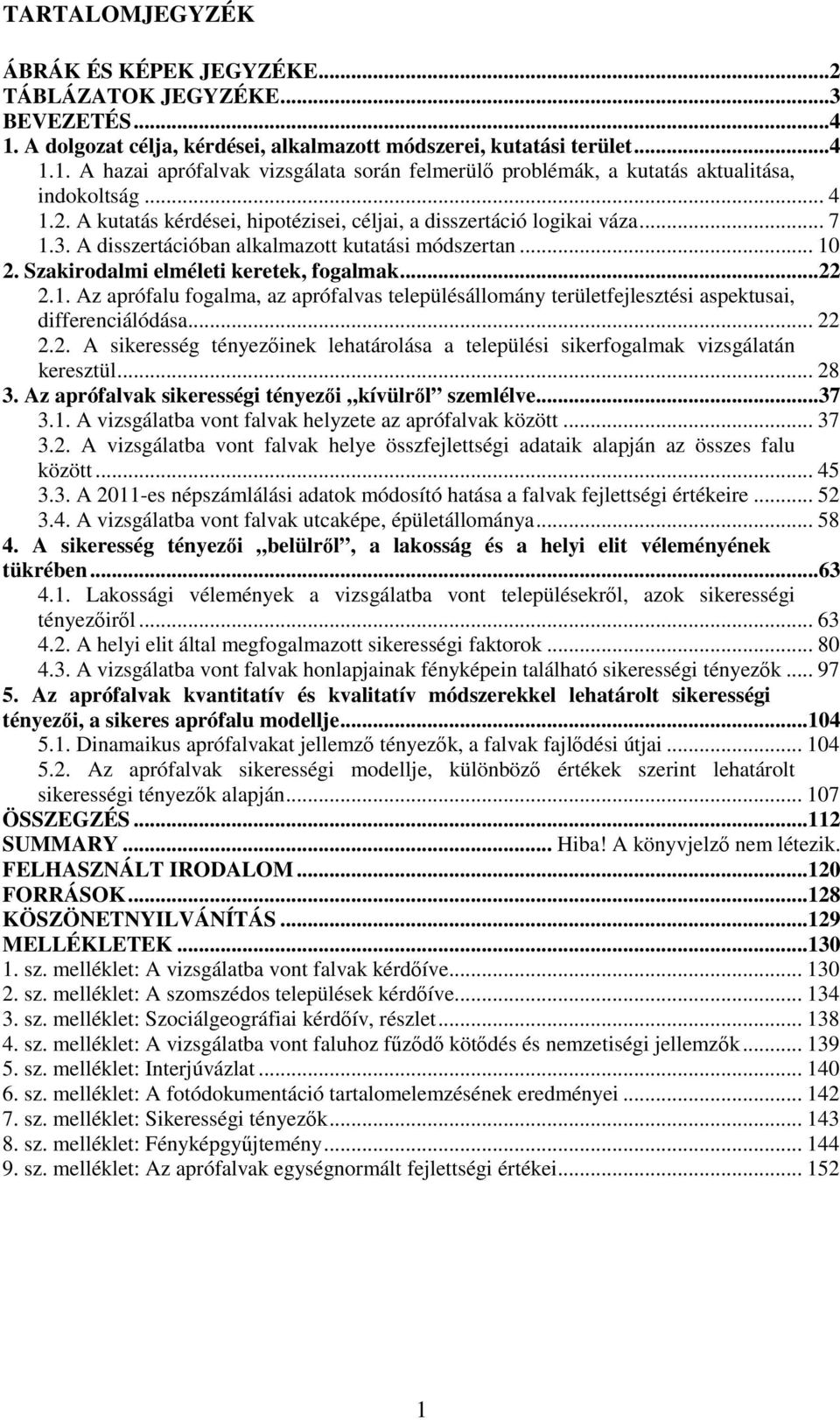 .. 22 2.2. A sikeresség tényezőinek lehatárolása a települési sikerfogalmak vizsgálatán keresztül... 28 3. Az aprófalvak sikerességi tényezői kívülről szemlélve...37 3.1.