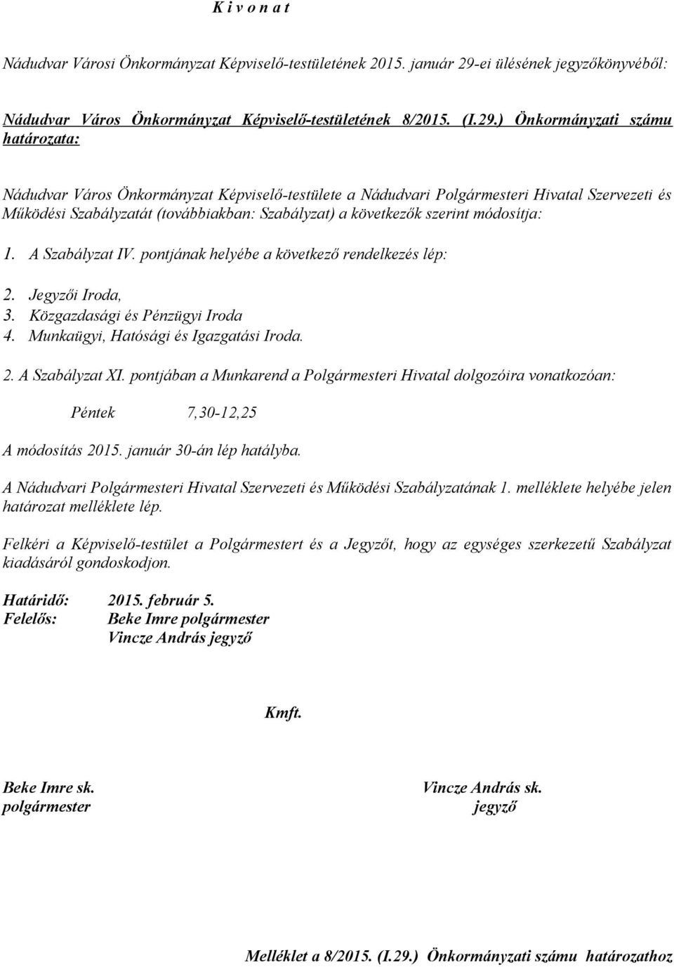 ) Önkormányzati számu határozata: Nádudvar Város Önkormányzat Képviselő-testülete a Nádudvari Polgármesteri Hivatal Szervezeti és Működési Szabályzatát (továbbiakban: Szabályzat) a következők szerint