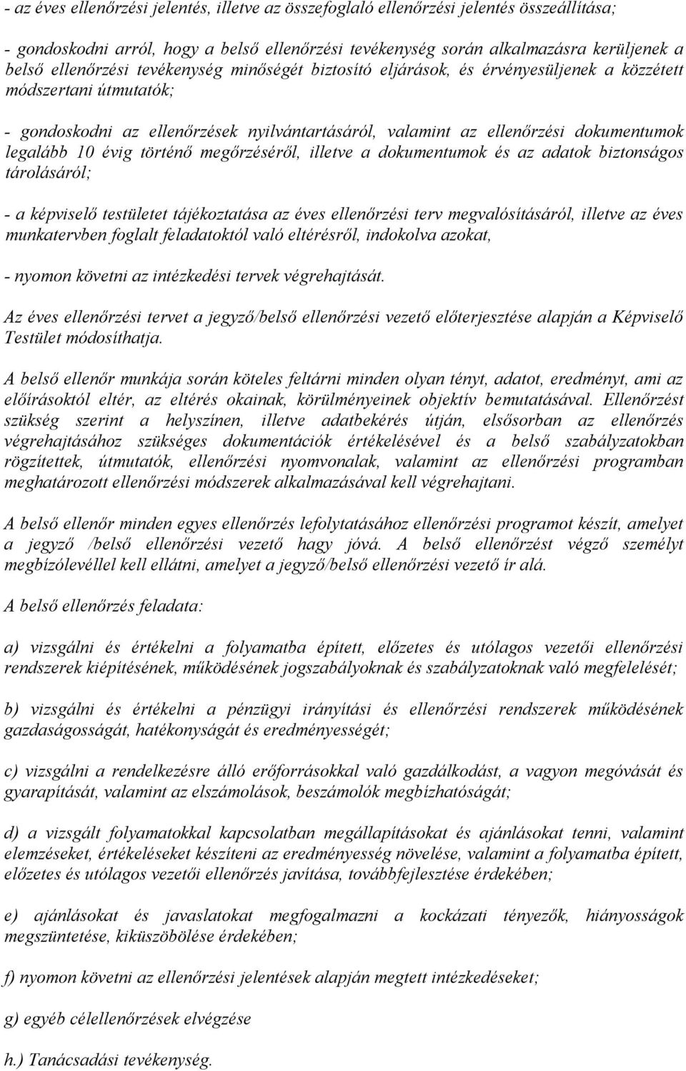történő megőrzéséről, illetve a dokumentumok és az adatok biztonságos tárolásáról; - a képviselő testületet tájékoztatása az éves ellenőrzési terv megvalósításáról, illetve az éves munkatervben