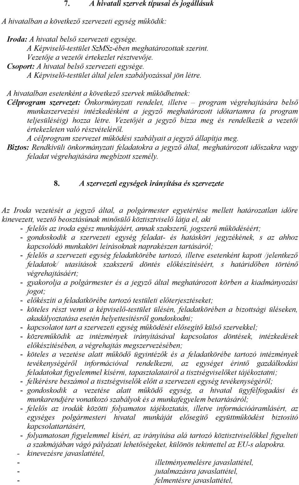 A hivatalban esetenként a következő szervek működhetnek: Célprogram szervezet: Önkormányzati rendelet, illetve program végrehajtására belső munkaszervezési intézkedésként a jegyző meghatározott