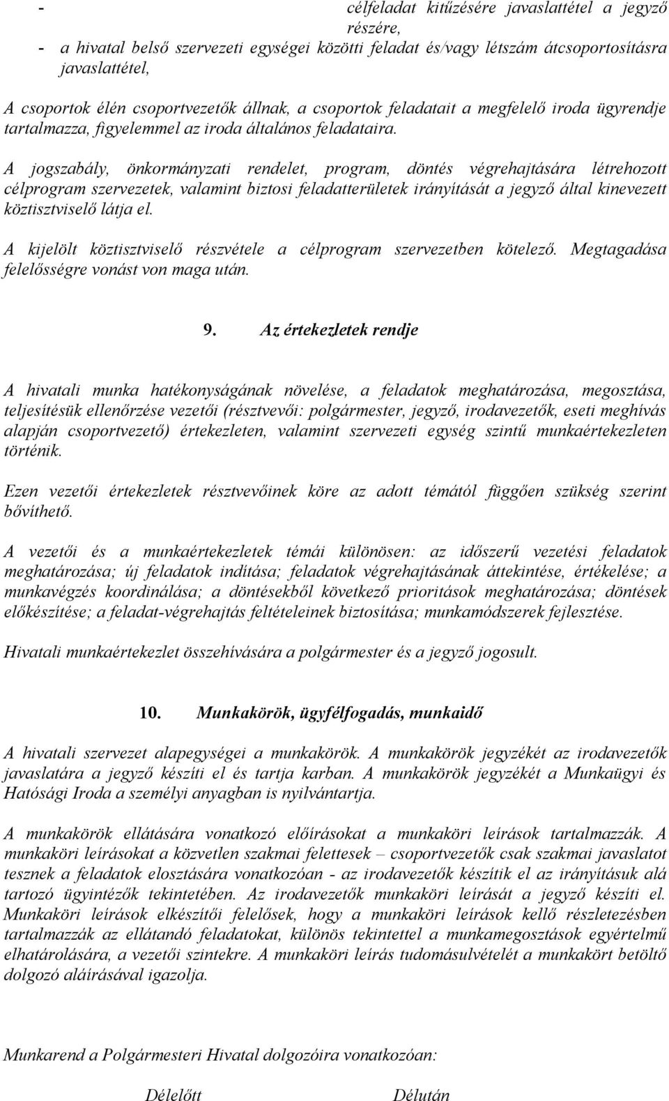 A jogszabály, önkormányzati rendelet, program, döntés végrehajtására létrehozott célprogram szervezetek, valamint biztosi feladatterületek irányítását a jegyző által kinevezett köztisztviselő látja