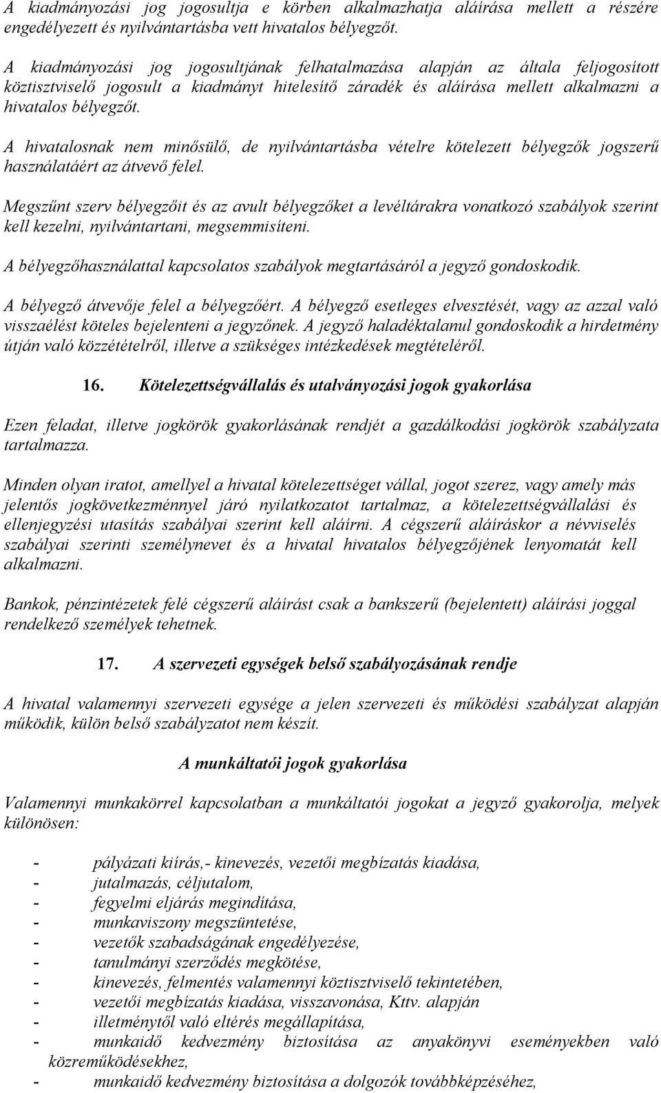 A hivatalosnak nem minősülő, de nyilvántartásba vételre kötelezett bélyegzők jogszerű használatáért az átvevő felel.