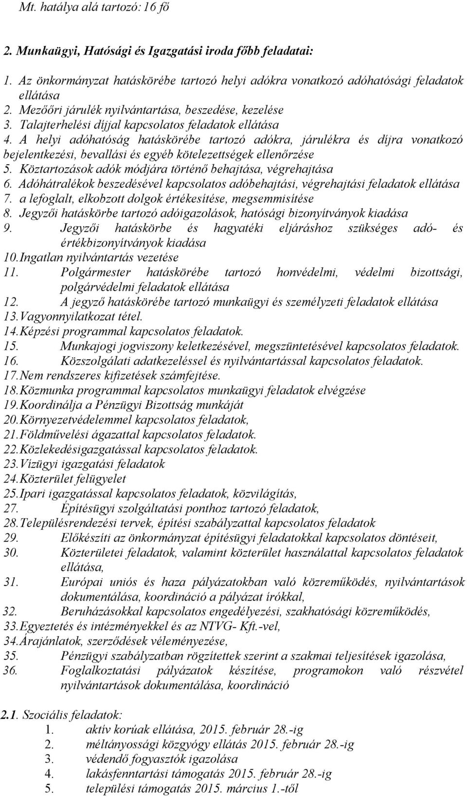A helyi adóhatóság hatáskörébe tartozó adókra, járulékra és díjra vonatkozó bejelentkezési, bevallási és egyéb kötelezettségek ellenőrzése 5.