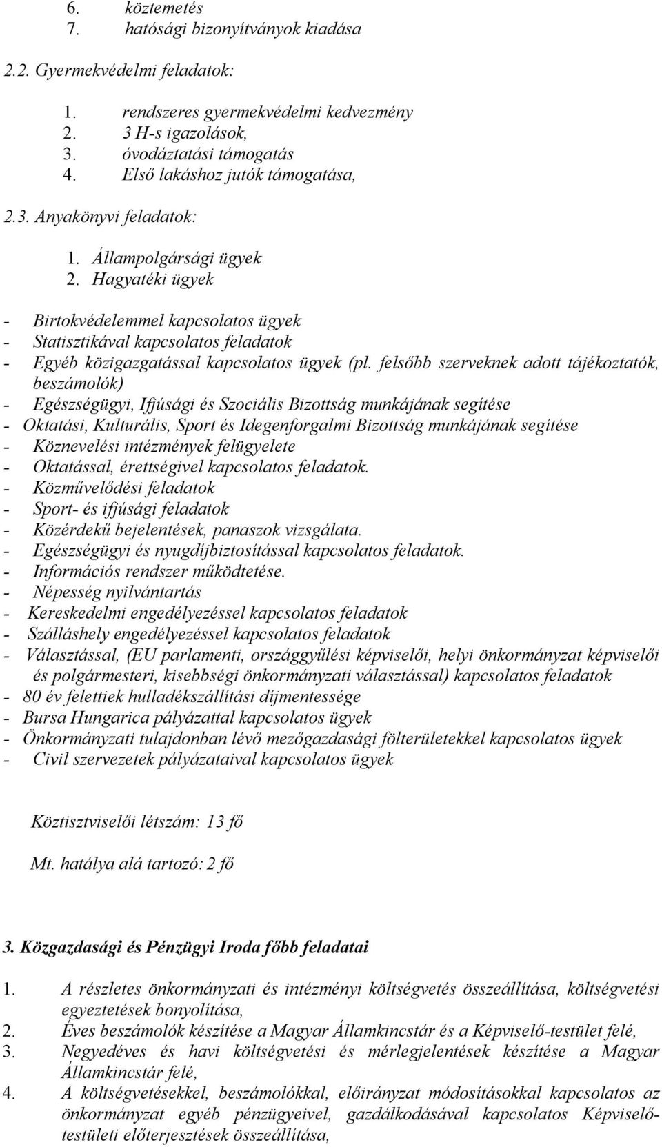 Hagyatéki ügyek - Birtokvédelemmel kapcsolatos ügyek - Statisztikával kapcsolatos feladatok - Egyéb közigazgatással kapcsolatos ügyek (pl.