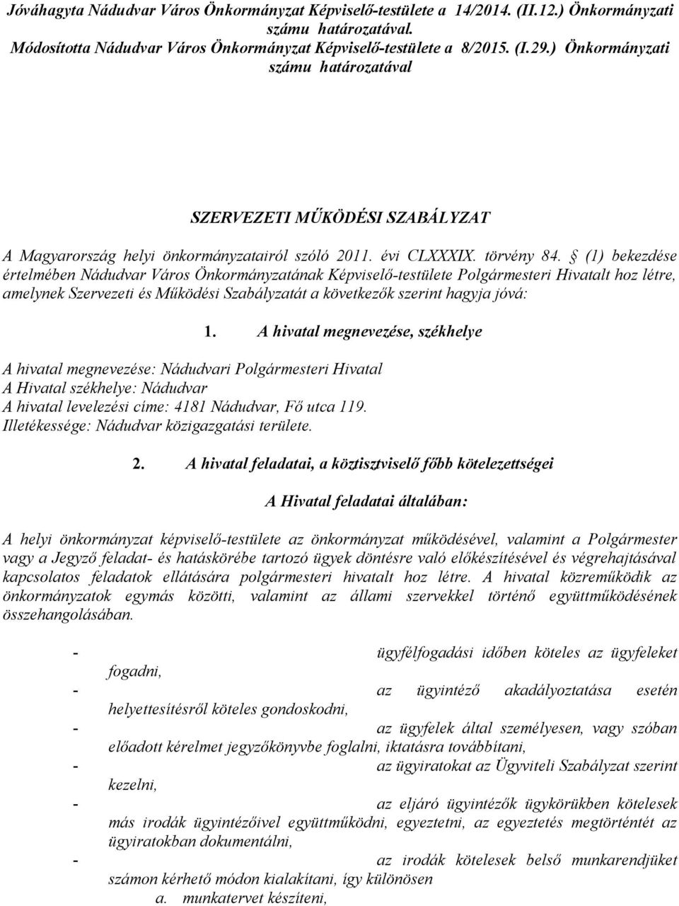 (1) bekezdése értelmében Nádudvar Város Önkormányzatának Képviselő-testülete Polgármesteri Hivatalt hoz létre, amelynek Szervezeti és Működési Szabályzatát a következők szerint hagyja jóvá: 1.