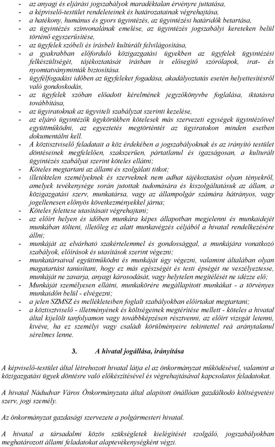 gyakrabban előforduló közigazgatási ügyekben az ügyfelek ügyintézési felkészültségét, tájékoztatását írásban is elősegítő szórólapok, irat- és nyomtatványminták biztosítása.