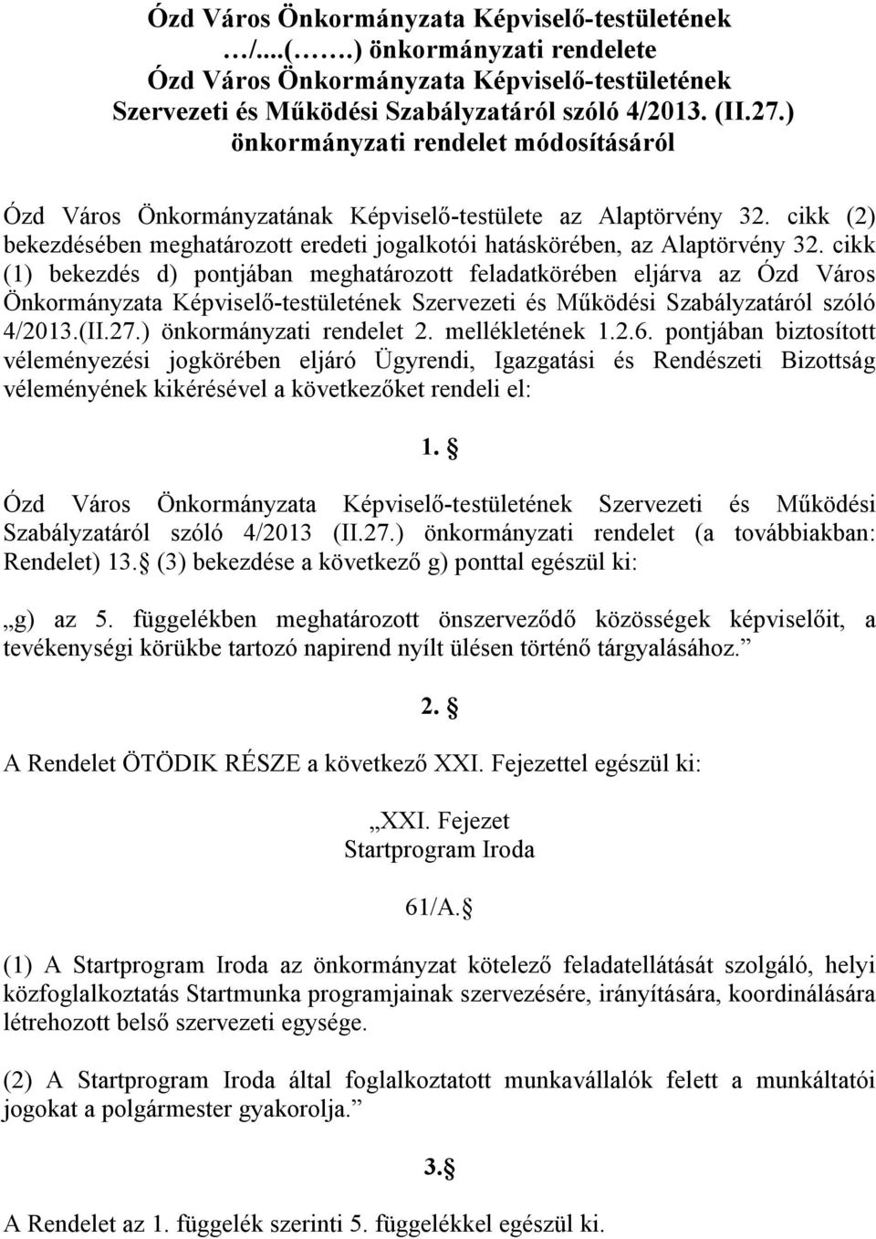 cikk (1) bekezdés d) pontjában meghatározott feladatkörében eljárva az Ózd Város Önkormányzata Képviselő-testületének Szervezeti és Működési Szabályzatáról szóló 4/2013.(II.27.