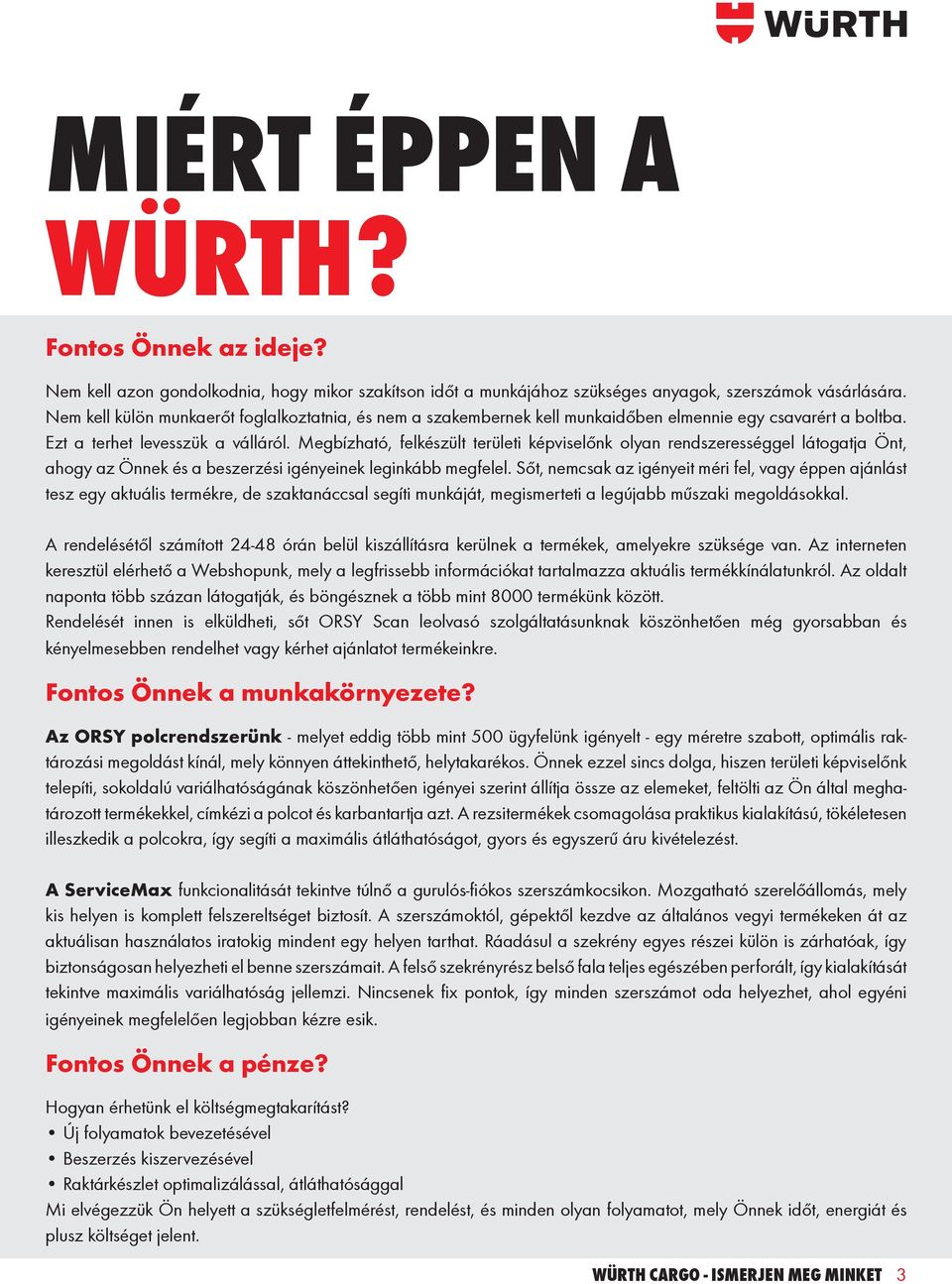 Megbízható, felkészült területi képviselőnk olyan rendszerességgel látogatja Önt, ahogy az Önnek és a beszerzési igényeinek leginkább megfelel.