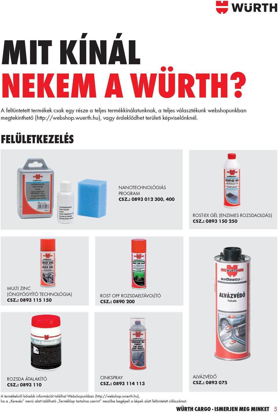 wuerth.hu), vagy érdeklődhet területi képviselőnknél. FELÜLETKEZELÉS NANOTECHNOLÓGIÁS PROGRAM CSZ.